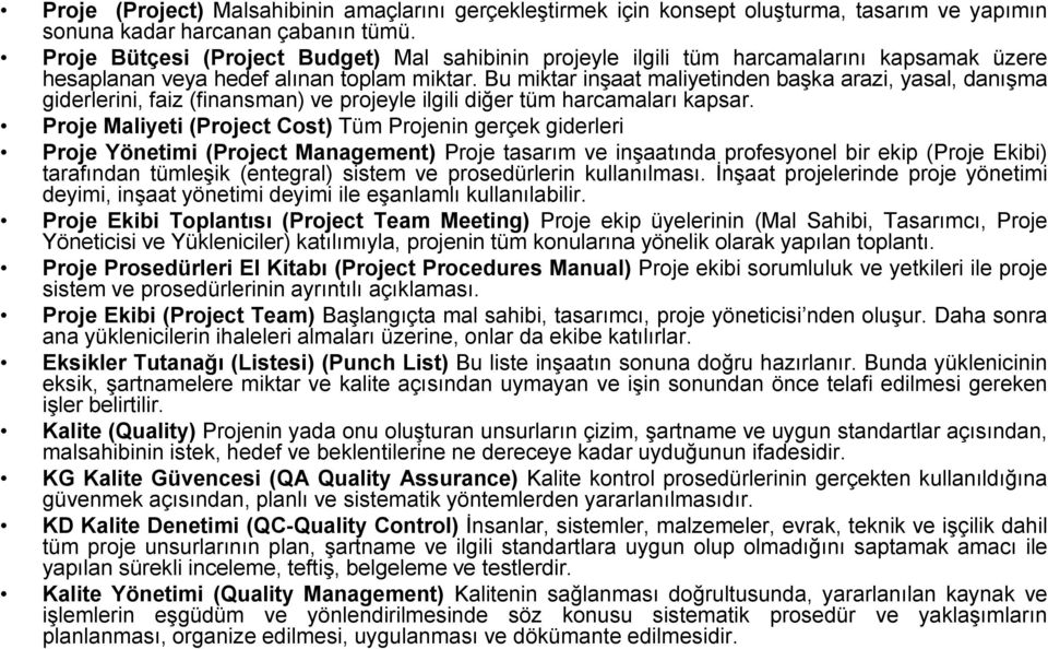 Bu miktar inşaat maliyetinden başka arazi, yasal, danışma giderlerini, faiz (finansman) ve projeyle ilgili diğer tüm harcamaları kapsar.