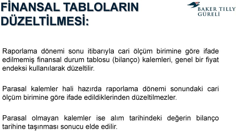 Parasal kalemler hali hazırda raporlama dönemi sonundaki cari ölçüm birimine göre ifade