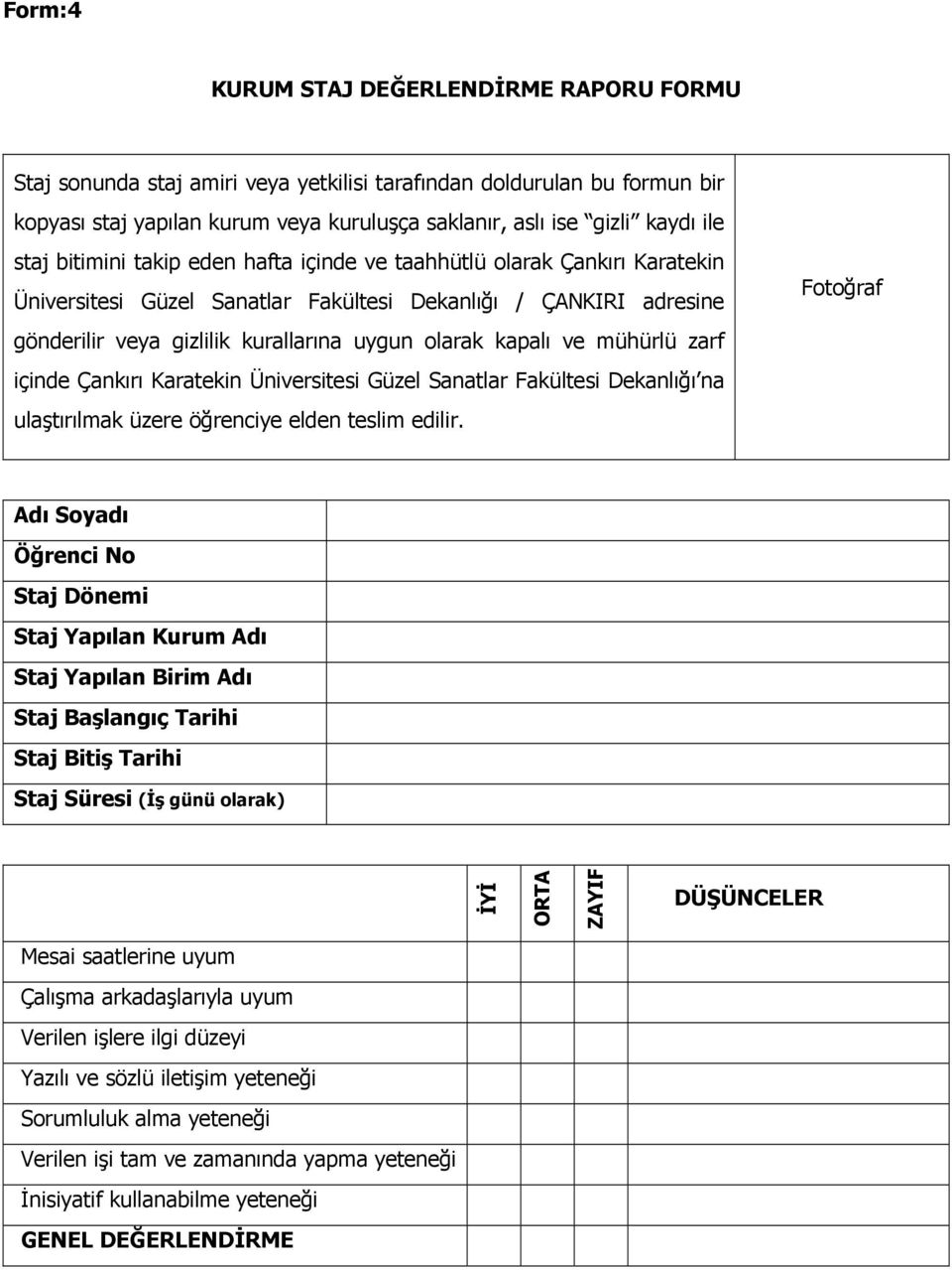 ve mühürlü zarf içinde Çankırı Karatekin Üniversitesi Güzel Sanatlar Fakültesi Dekanlığı na ulaştırılmak üzere öğrenciye elden teslim edilir.