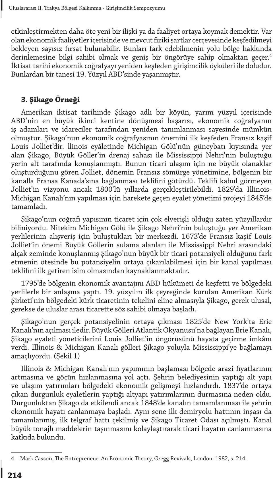 Bunları fark edebilmenin yolu bölge hakkında derinlemesine bilgi sahibi olmak ve geniş bir öngörüye sahip olmaktan geçer.