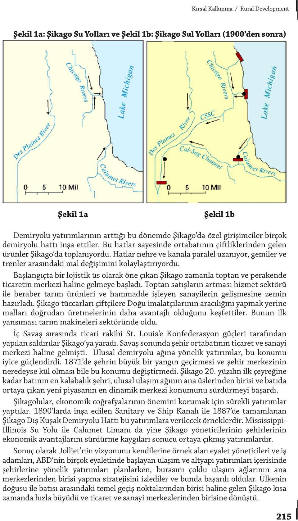 Hatlar nehre ve kanala paralel uzanıyor, gemiler ve trenler arasındaki mal değişimini kolaylaştırıyordu.