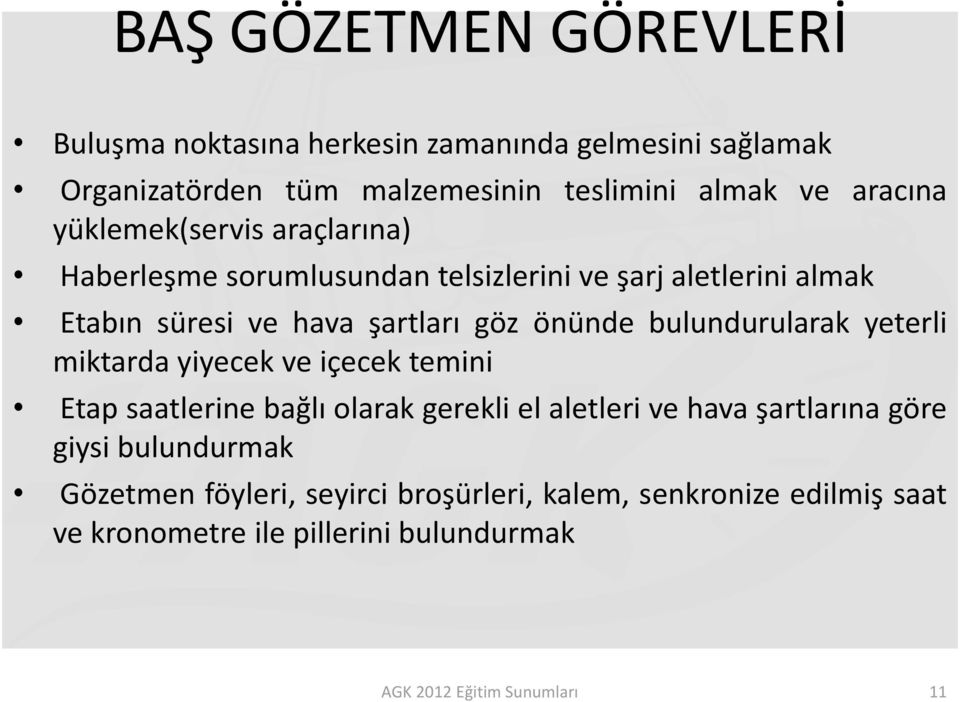 bulundurularak yeterli miktarda yiyecek ve içecek temini Etap saatlerine bağlı olarak gerekli el aletleri ve hava şartlarına göre giysi