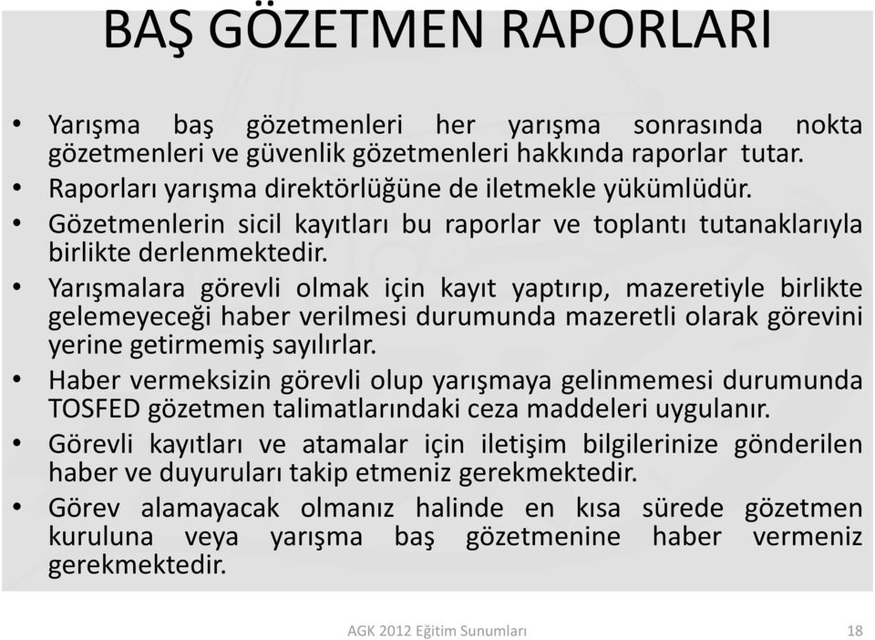 Yarışmalara görevli olmak için kayıt yaptırıp, mazeretiyle birlikte gelemeyeceği haber verilmesi durumunda mazeretli olarak görevini yerine getirmemiş sayılırlar.