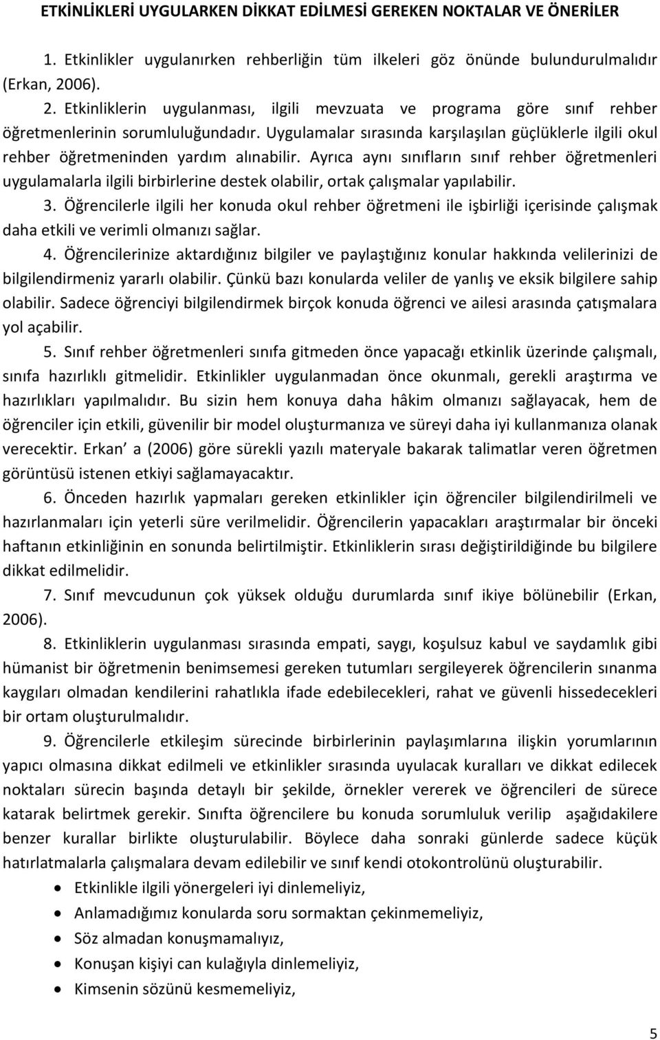 Uygulamalar sırasında karşılaşılan güçlüklerle ilgili okul rehber öğretmeninden yardım alınabilir.