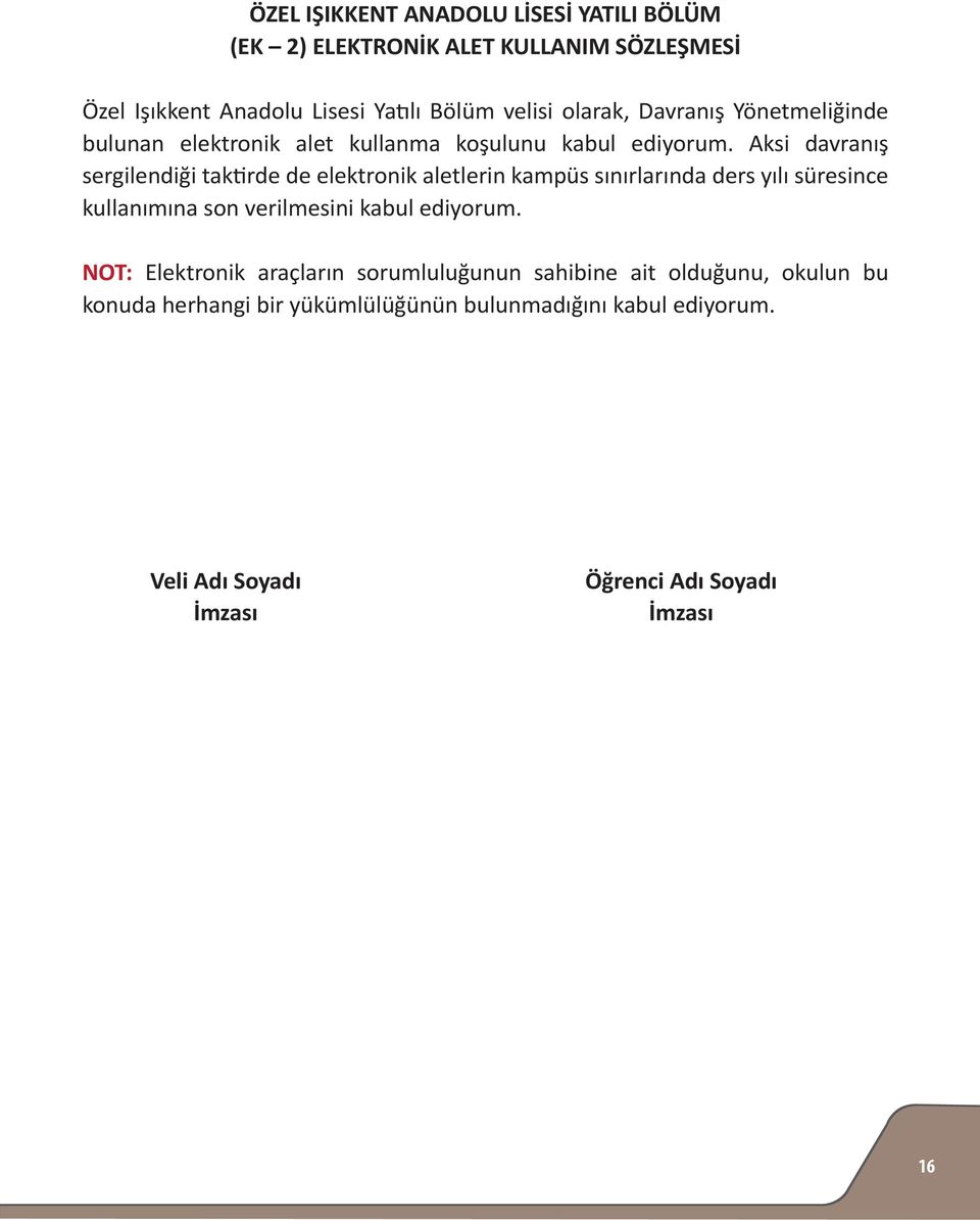 Aksi davranış sergilendiği taktirde de elektronik aletlerin kampüs sınırlarında ders yılı süresince kullanımına son verilmesini kabul