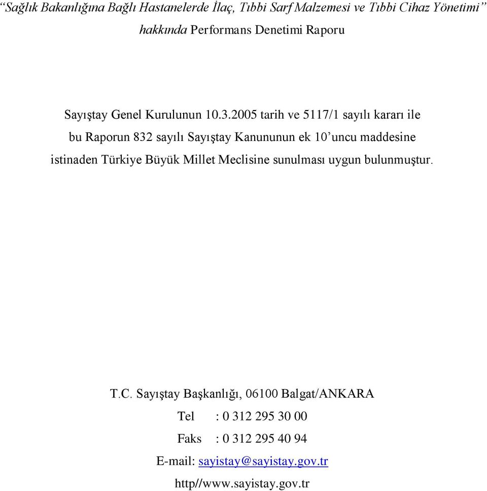 2005 tarih ve 5117/1 sayılı kararı ile bu Raporun 832 sayılı Sayıştay Kanununun ek 10 uncu maddesine istinaden Türkiye