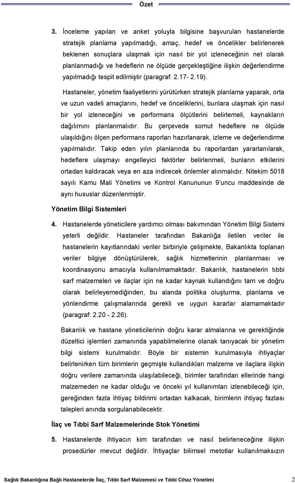 net olarak planlanmadığı ve hedeflerin ne ölçüde gerçekleştiğine ilişkin değerlendirme yapılmadığı tespit edilmiştir (paragraf: 2.17-2.19).