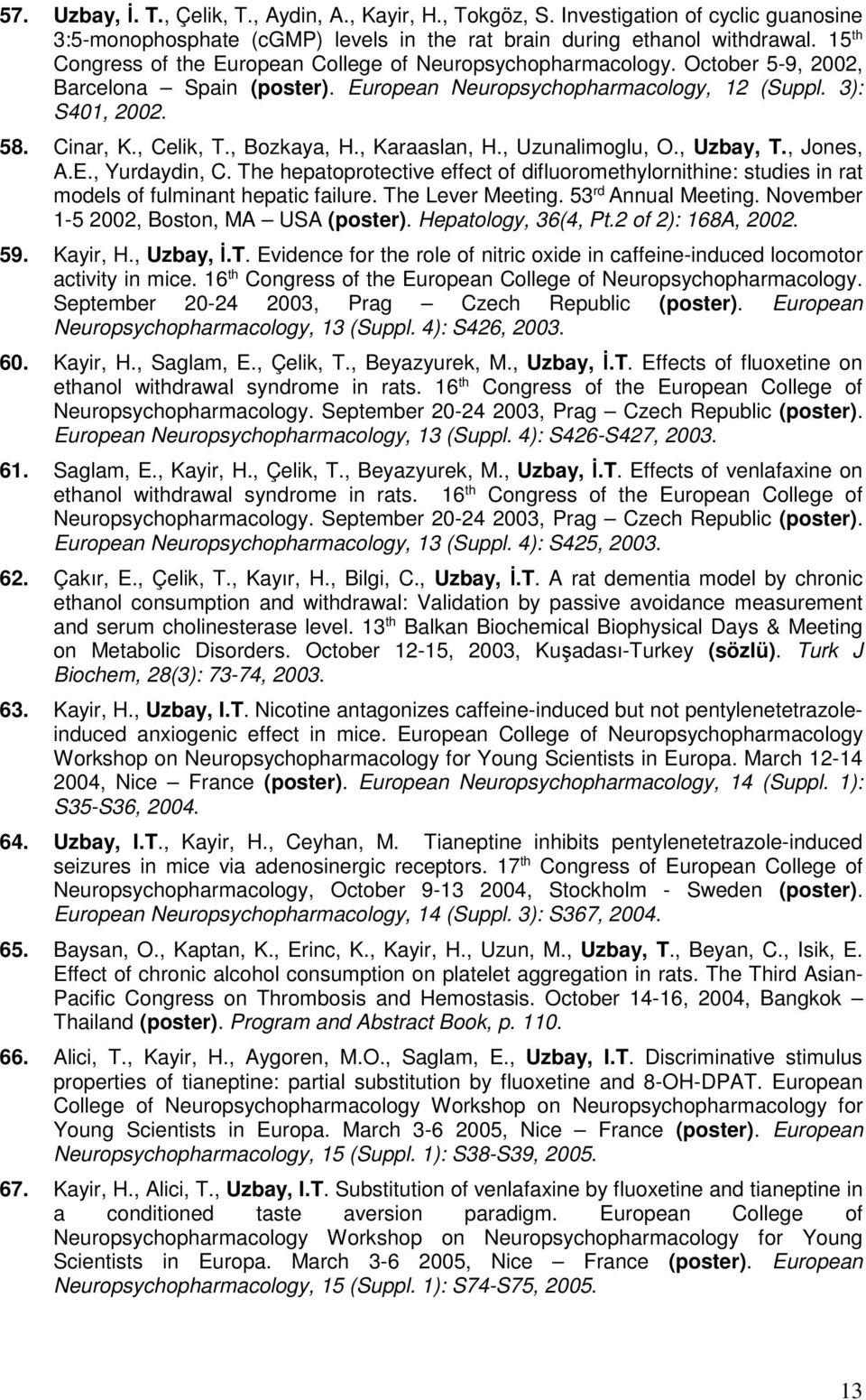 , Bozkaya, H., Karaaslan, H., Uzunalimoglu, O., Uzbay, T., Jones, A.E., Yurdaydin, C. The hepatoprotective effect of difluoromethylornithine: studies in rat models of fulminant hepatic failure.