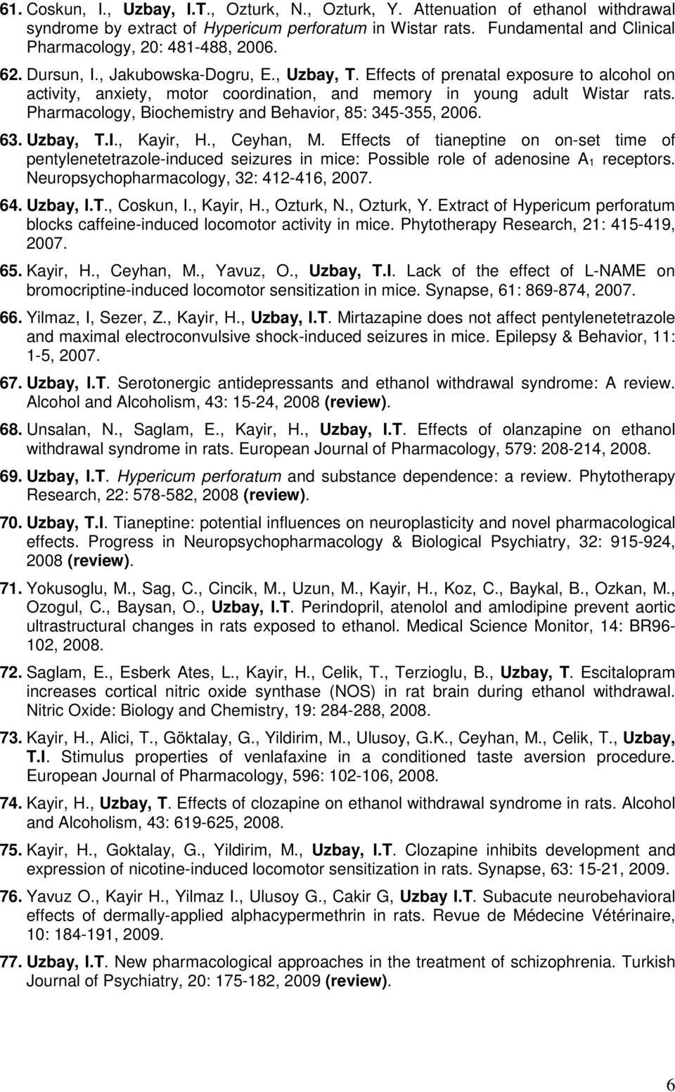 Effects of prenatal exposure to alcohol on activity, anxiety, motor coordination, and memory in young adult Wistar rats. Pharmacology, Biochemistry and Behavior, 85: 345-355, 2006. 63. Uzbay, T.I.