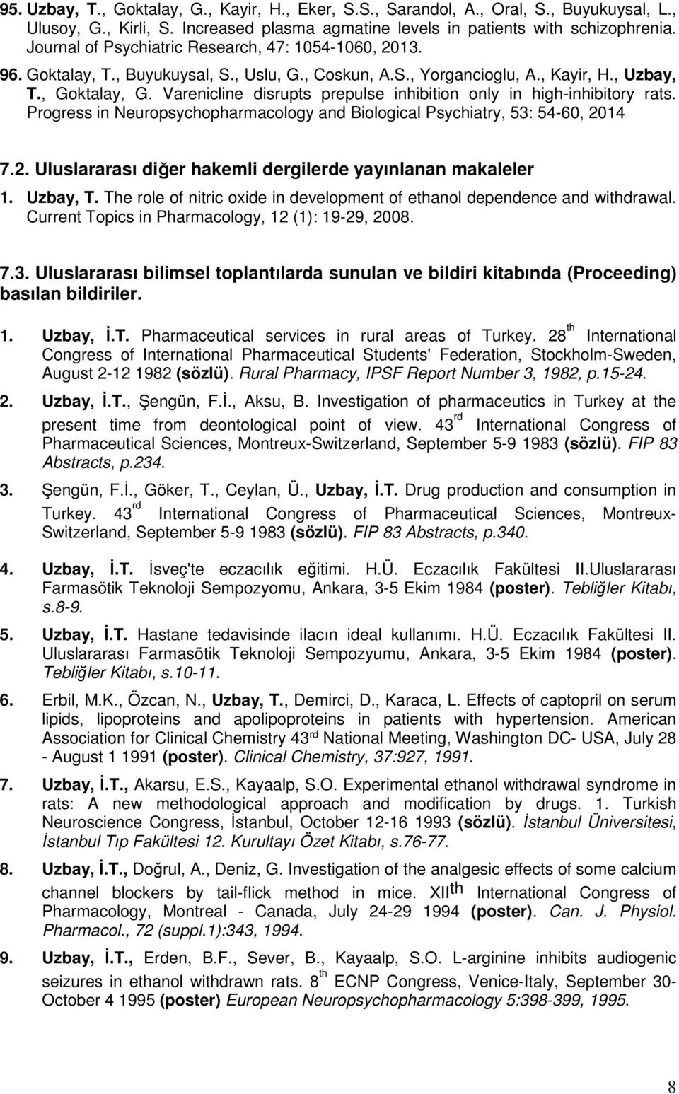 Varenicline disrupts prepulse inhibition only in high-inhibitory rats. Progress in Neuropsychopharmacology and Biological Psychiatry, 53: 54-60, 20