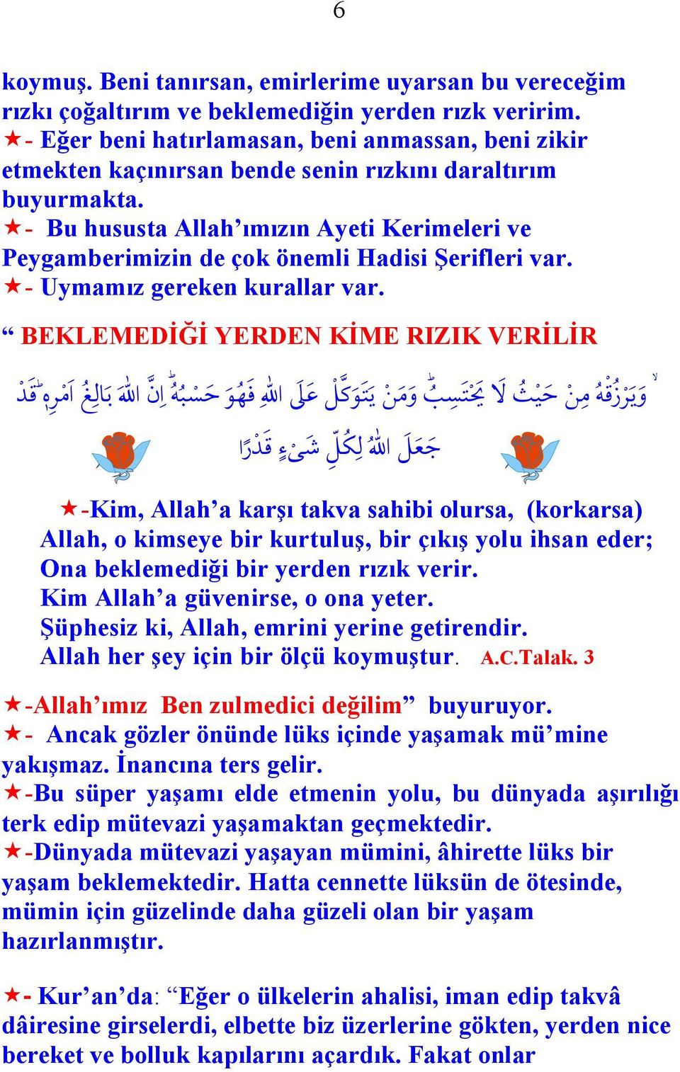 - Bu hususta Allah ımızın Ayeti Kerimeleri ve Peygamberimizin de çok önemli Hadisi Şerifleri var. - Uymamız gereken kurallar var.