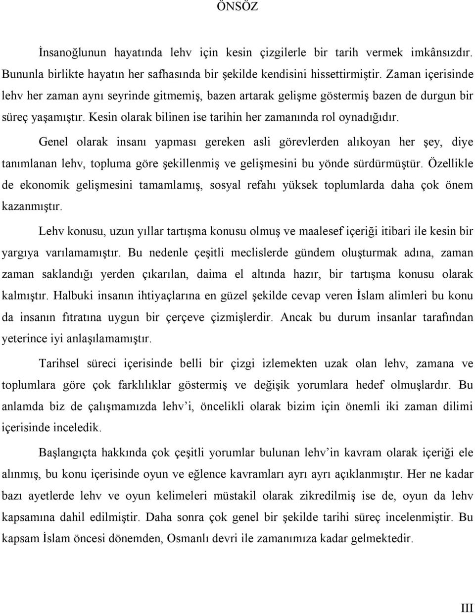 Genel olarak insanı yapması gereken asli görevlerden alıkoyan her şey, diye tanımlanan lehv, topluma göre şekillenmiş ve gelişmesini bu yönde sürdürmüştür.