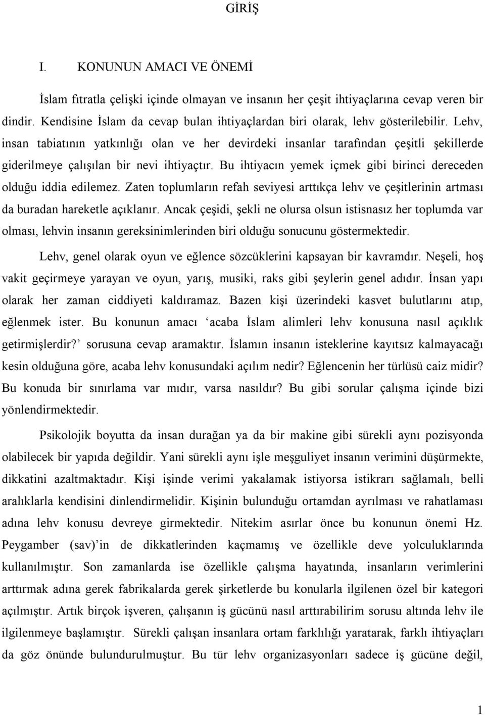 Lehv, insan tabiatının yatkınlığı olan ve her devirdeki insanlar tarafından çeşitli şekillerde giderilmeye çalışılan bir nevi ihtiyaçtır.