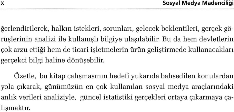 Bu da hem devletlerin çok arzu ettiği hem de ticari işletmelerin ürün geliştirmede kullanacakları gerçekci bilgi haline