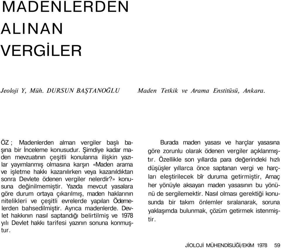 » konusuna değinilmemiştir. Yazıda mevcut yasalara göre durum ortaya çıkarılmış, maden haklarının nitelikleri ve çeşitli evrelerde yapılan Ödemelerden bahsedilmiştir. Ayrıca madenlerde.