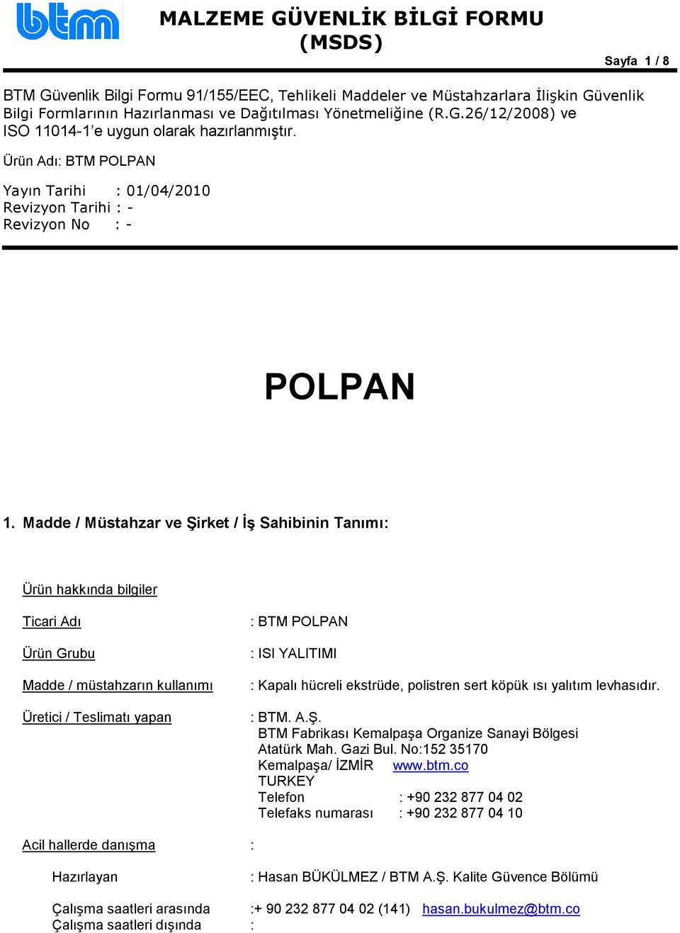 POLPAN : ISI YALITIMI : Kapalı hücreli ekstrüde, polistren sert köpük ısı yalıtım levhasıdır. : BTM. A.Ş.