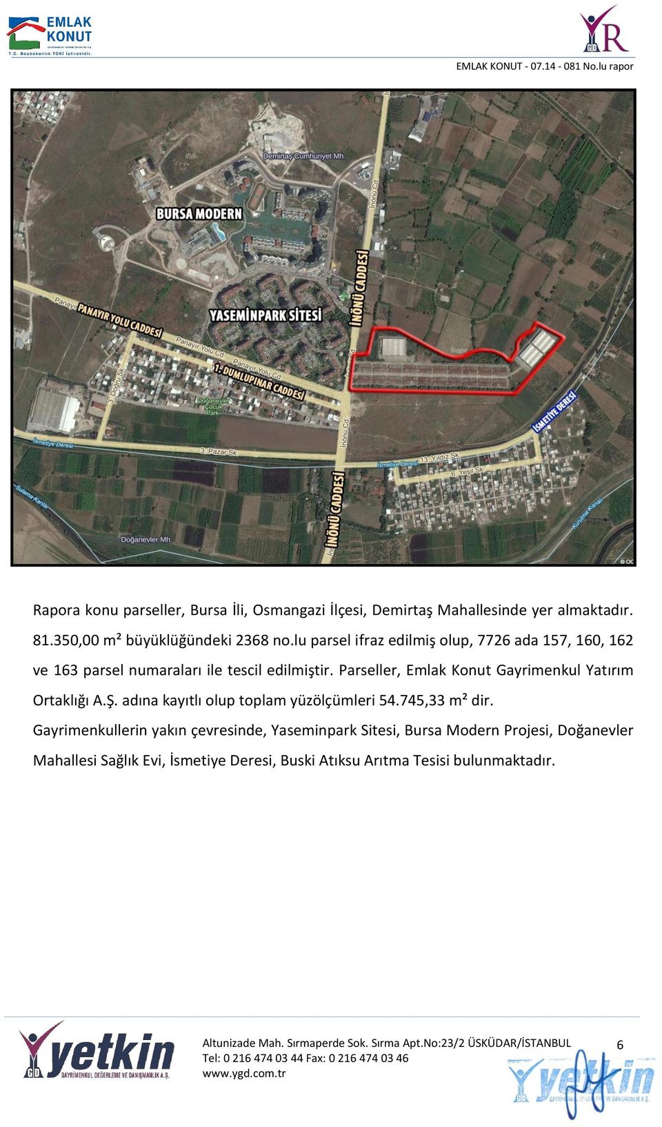 Parseller, Emlak Konut Gayrimenkul Yatırım Ortaklığı A.Ş. adına kayıtlı olup toplam yüzölçümleri 54.745,33 m² dir.