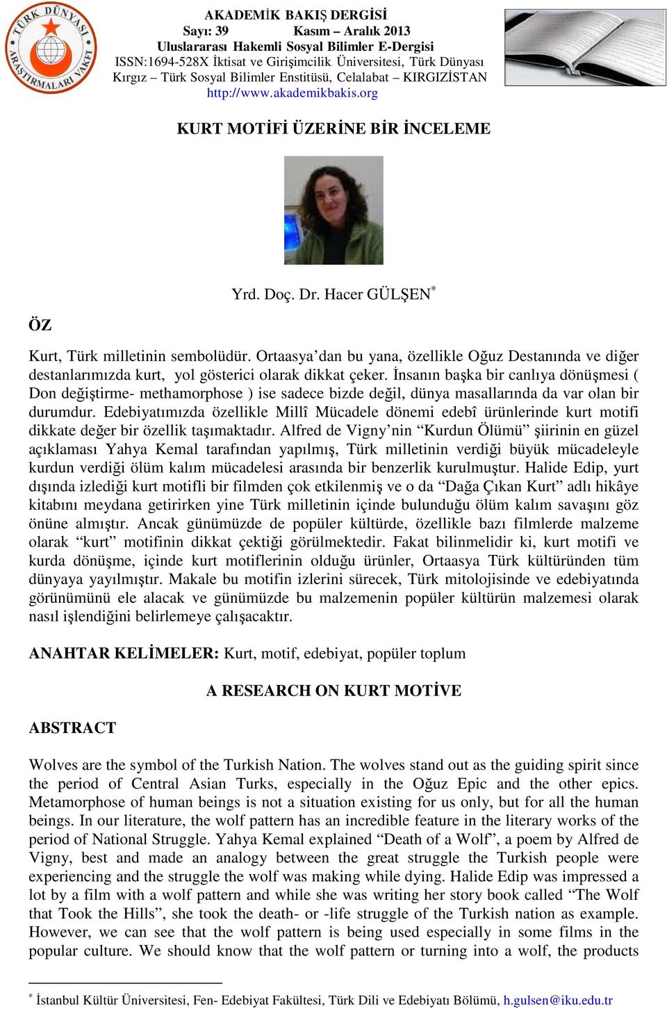 İnsanın başka bir canlıya dönüşmesi ( Don değiştirme- methamorphose ) ise sadece bizde değil, dünya masallarında da var olan bir durumdur.