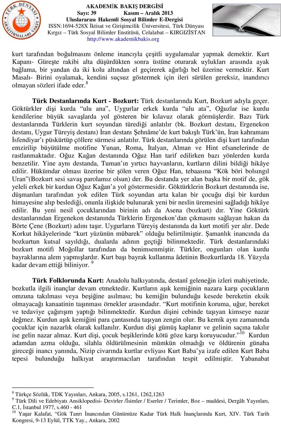 Kurt Masalı- Birini oyalamak, kendini suçsuz göstermek için ileri sürülen gereksiz, inandırıcı olmayan sözleri ifade eder.