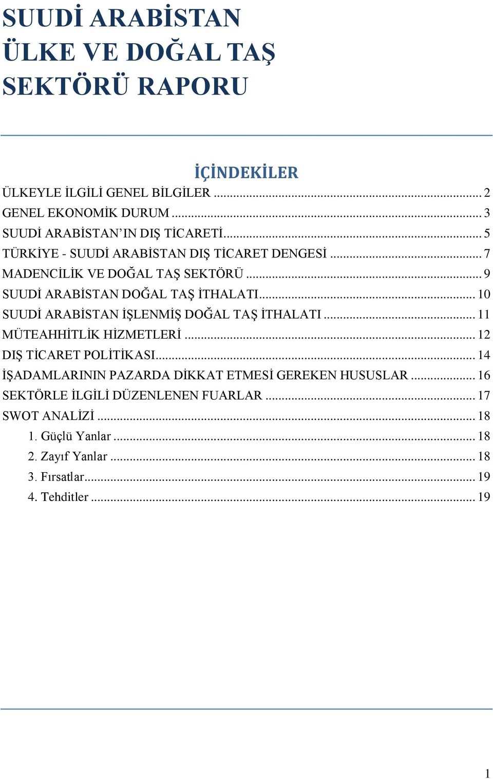 .. 9 SUUDİ ARABİSTAN DOĞAL TAŞ İTHALATI... 10 SUUDİ ARABİSTAN İŞLENMİŞ DOĞAL TAŞ İTHALATI... 11 MÜTEAHHİTLİK HİZMETLERİ... 12 DIŞ TİCARET POLİTİKASI.