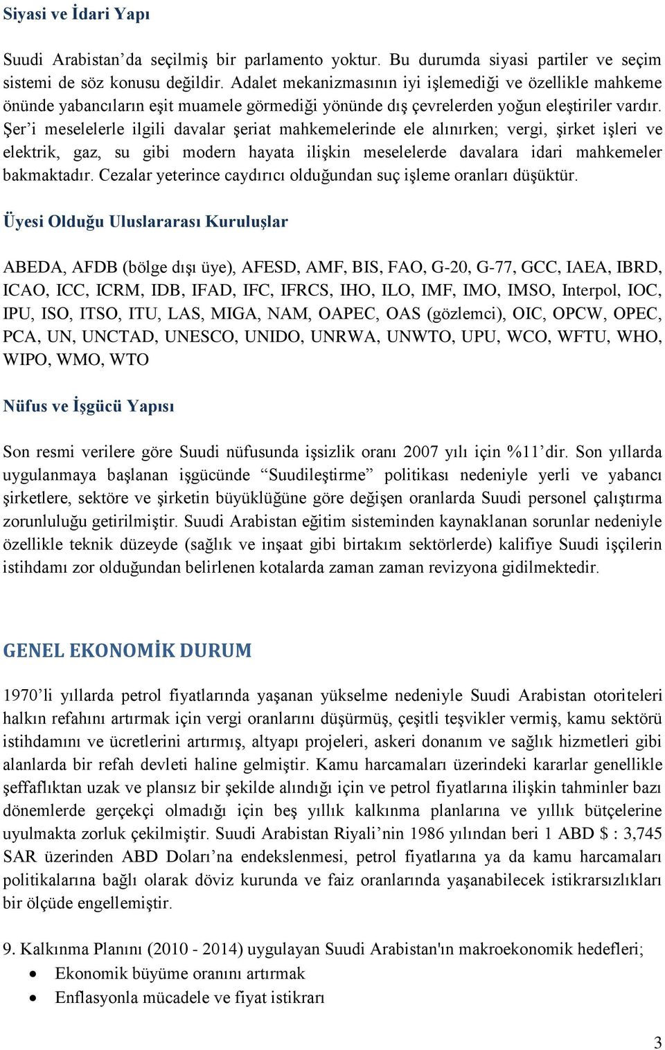 Şer i meselelerle ilgili davalar şeriat mahkemelerinde ele alınırken; vergi, şirket işleri ve elektrik, gaz, su gibi modern hayata ilişkin meselelerde davalara idari mahkemeler bakmaktadır.