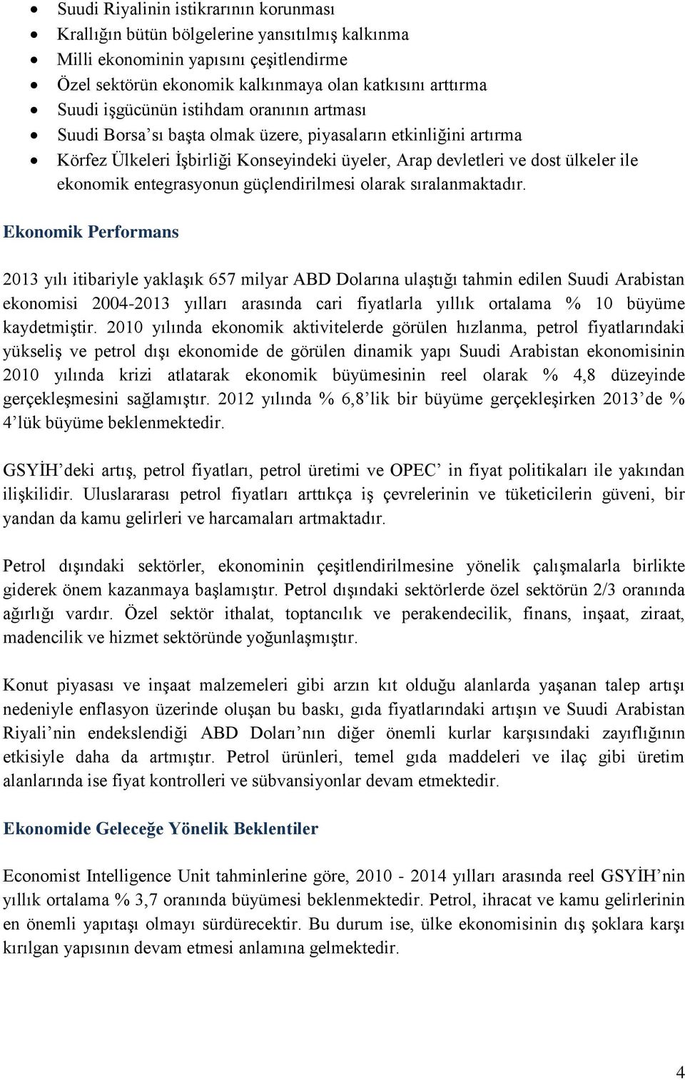 entegrasyonun güçlendirilmesi olarak sıralanmaktadır.