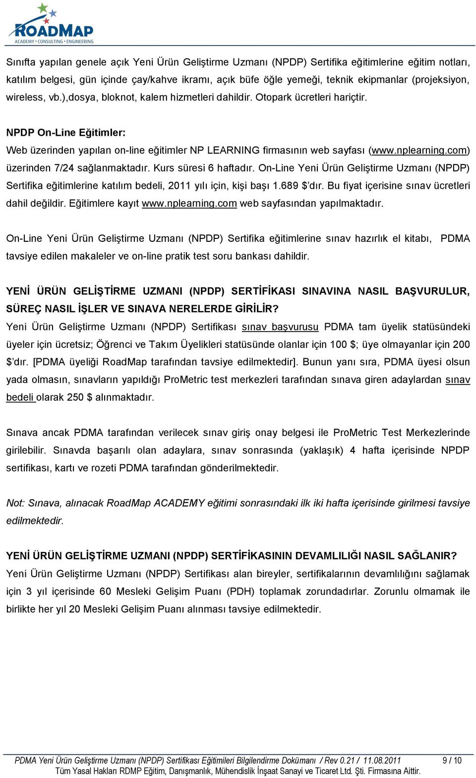 NPDP On-Line Eğitimler: Web üzerinden yapılan on-line eğitimler NP LEARNING firmasının web sayfası (www.nplearning.com) üzerinden 7/24 sağlanmaktadır. Kurs süresi 6 haftadır.