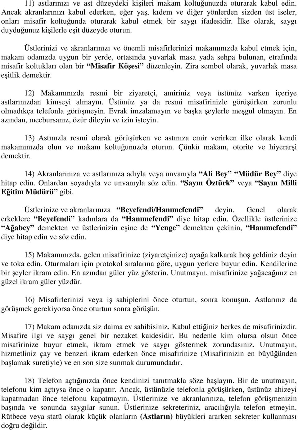 İlke olarak, saygı duyduğunuz kişilerle eşit düzeyde oturun.