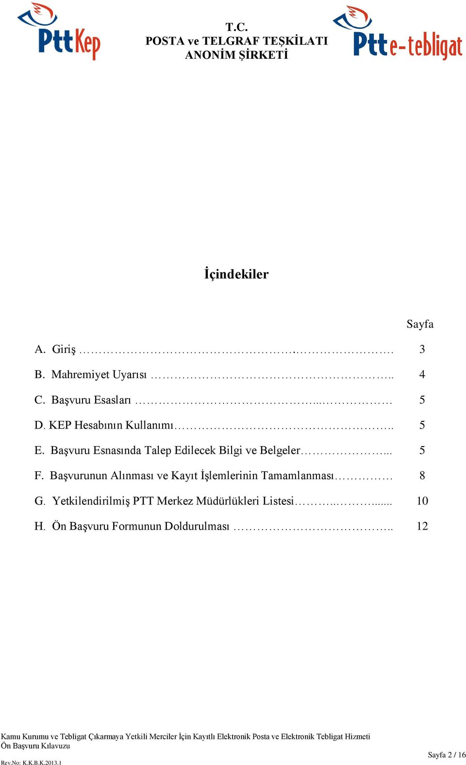 Başvurunun Alınması ve Kayıt İşlemlerinin Tamamlanması 8 G.