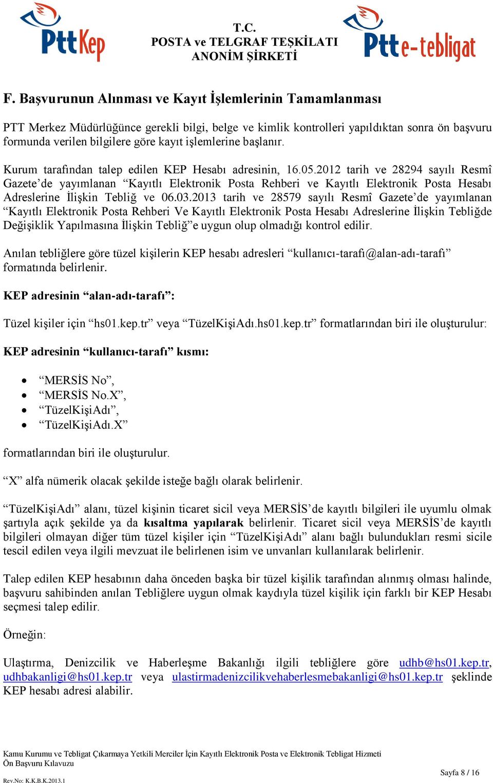 2012 tarih ve 28294 sayılı Resmî Gazete de yayımlanan Kayıtlı Elektronik Posta Rehberi ve Kayıtlı Elektronik Posta Hesabı Adreslerine İlişkin Tebliğ ve 06.03.