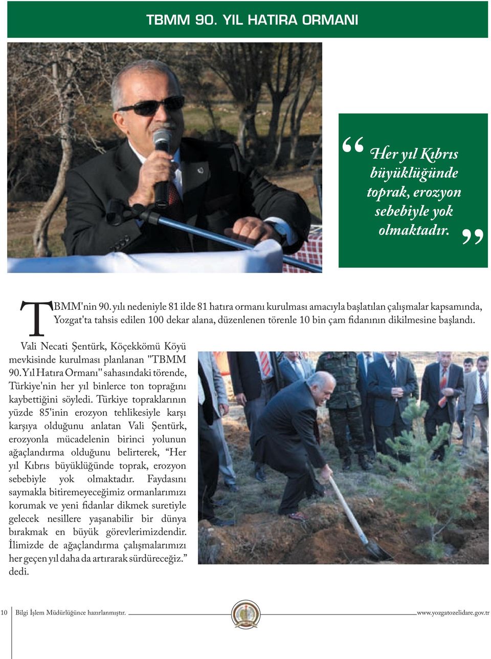 Vali Necati Şentürk, Köçekkömü Köyü mevkisinde kurulması planlanan ''TBMM 90. Yıl Hatıra Ormanı'' sahasındaki törende, Türkiye'nin her yıl binlerce ton toprağını kaybettiğini söyledi.