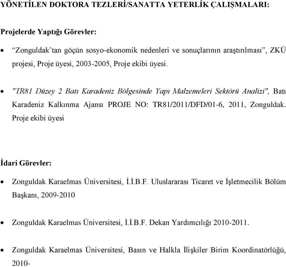 "TR81 Düzey 2 Batı Karadeniz Bölgesinde Yapı Malzemeleri Sektörü Analizi", Batı Karadeniz Kalkınma Ajansı PROJE NO: TR81/2011/DFD/01-6, 2011, Zonguldak.