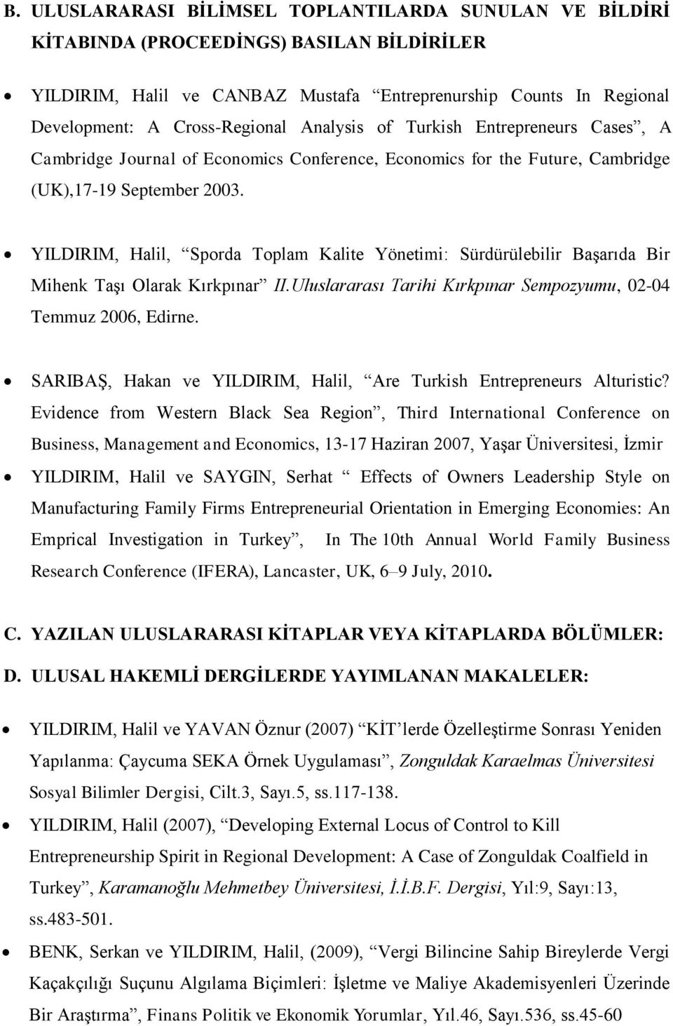 YILDIRIM, Halil, Sporda Toplam Kalite Yönetimi: Sürdürülebilir Başarıda Bir Mihenk Taşı Olarak Kırkpınar II.Uluslararası Tarihi Kırkpınar Sempozyumu, 02-04 Temmuz 2006, Edirne.