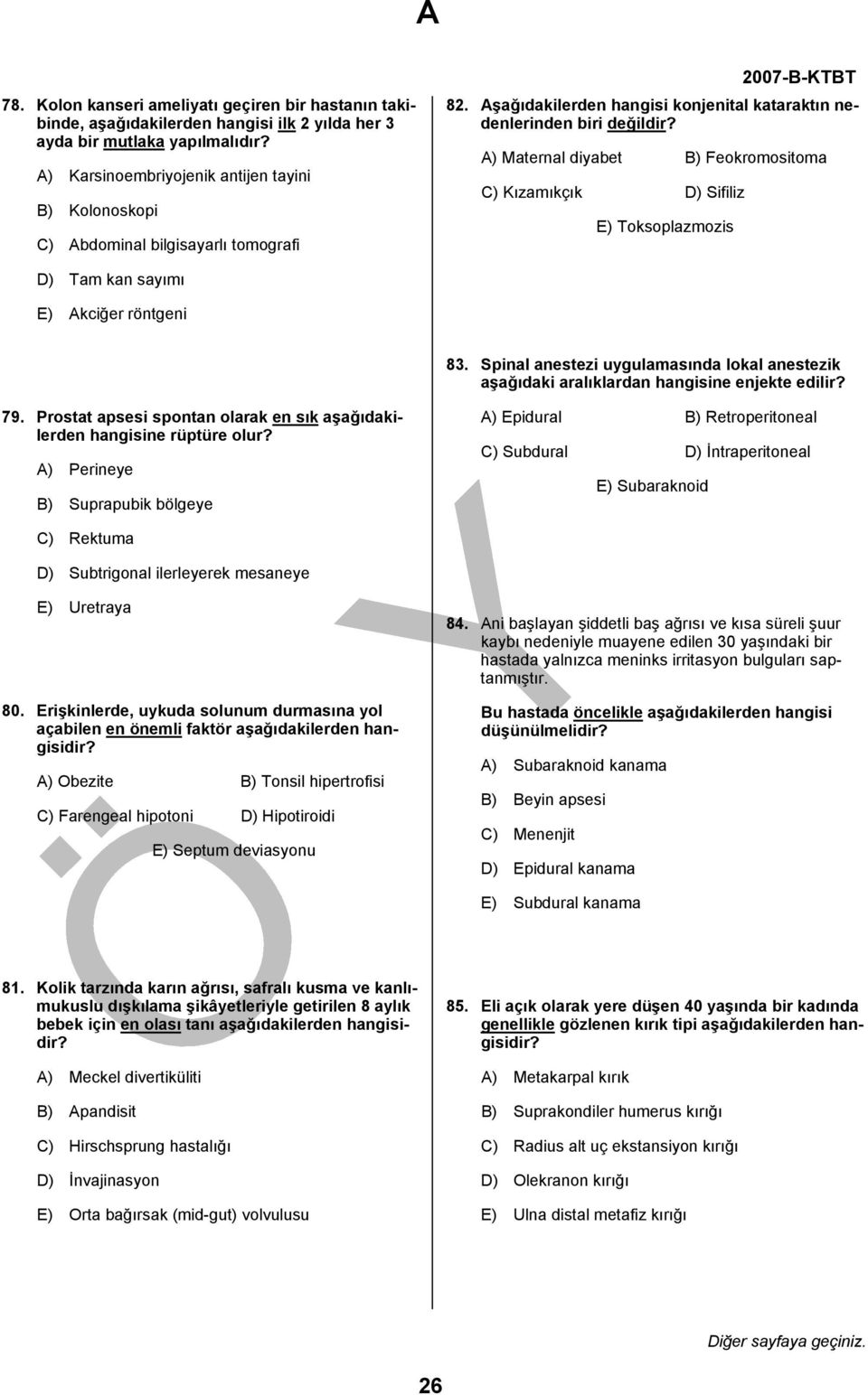 A) Maternal diyabet B) Feokromositoma C) Kızamıkçık D) Sifiliz E) Toksoplazmozis D) Tam kan sayımı E) Akciğer röntgeni 83.