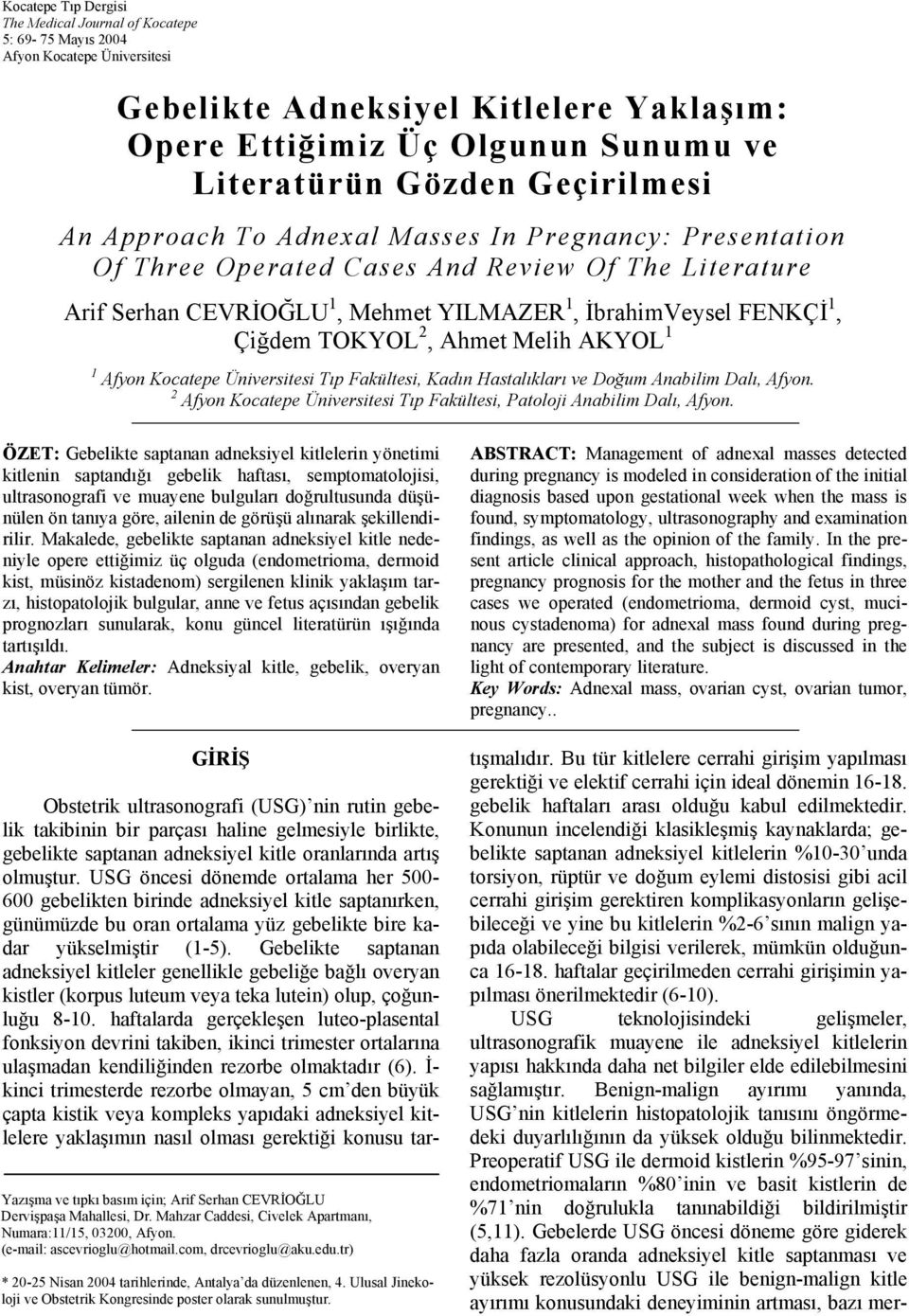 TOKYOL 2, Ahmet Melih AKYOL 1 1 Afyon Kocatepe Üniversitesi Tıp Fakültesi, Kadın Hastalıkları ve Doğum Anabilim Dalı, Afyon. 2 Afyon Kocatepe Üniversitesi Tıp Fakültesi, Patoloji Anabilim Dalı, Afyon.