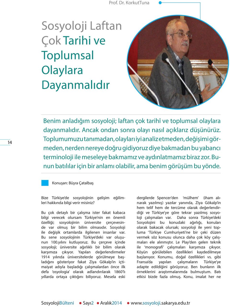 Toplumumuzu tanımadan, olayları iyi analiz etmeden, değişimi görmeden, nerden nereye doğru gidiyoruz diye bakmadan bu yabancı terminoloji ile meseleye bakmamız ve aydınlatmamız biraz zor.