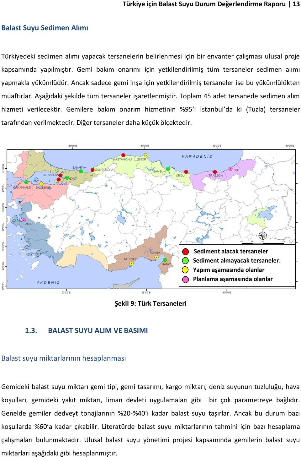 Aşağıdaki şekilde tüm tersaneler işaretlenmiştir. Toplam 45 adet tersanede sedimen alım hizmeti verilecektir.