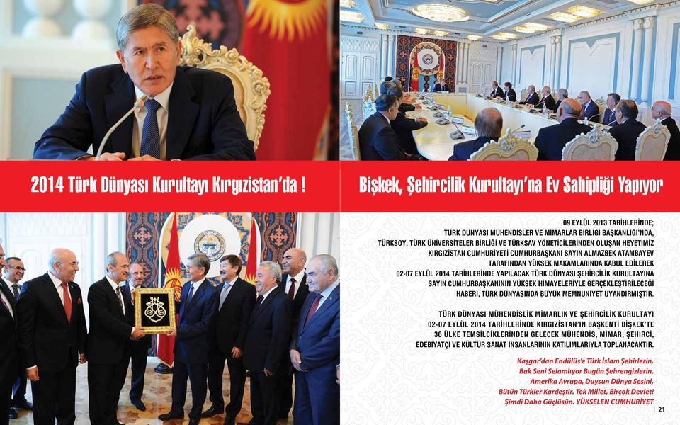 YÖNETİCİLERİNDEN OLUŞAN HEYETİMİZ KIRGIZİSTAN CUMHURİYETİ CUMHURBAŞKANI SAYIN ALMAZBEK ATAMBAYEV TARAFINDAN YÜKSEK MAKAMLARINDA KABUL EDİLEREK 02-07 EYLÜL 2014 TARİHLERİNDE YAPILACAK TÜRK DÜNYASI