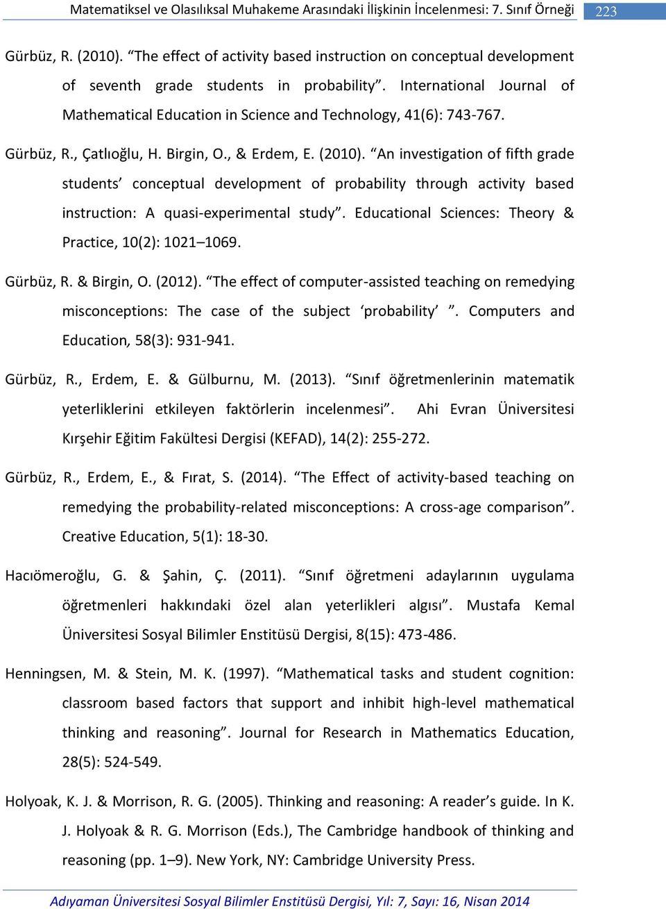 Gürbüz, R., Çatlıoğlu, H. Birgin, O., & Erdem, E. (2010). An investigation of fifth grade students conceptual development of probability through activity based instruction: A quasi-experimental study.