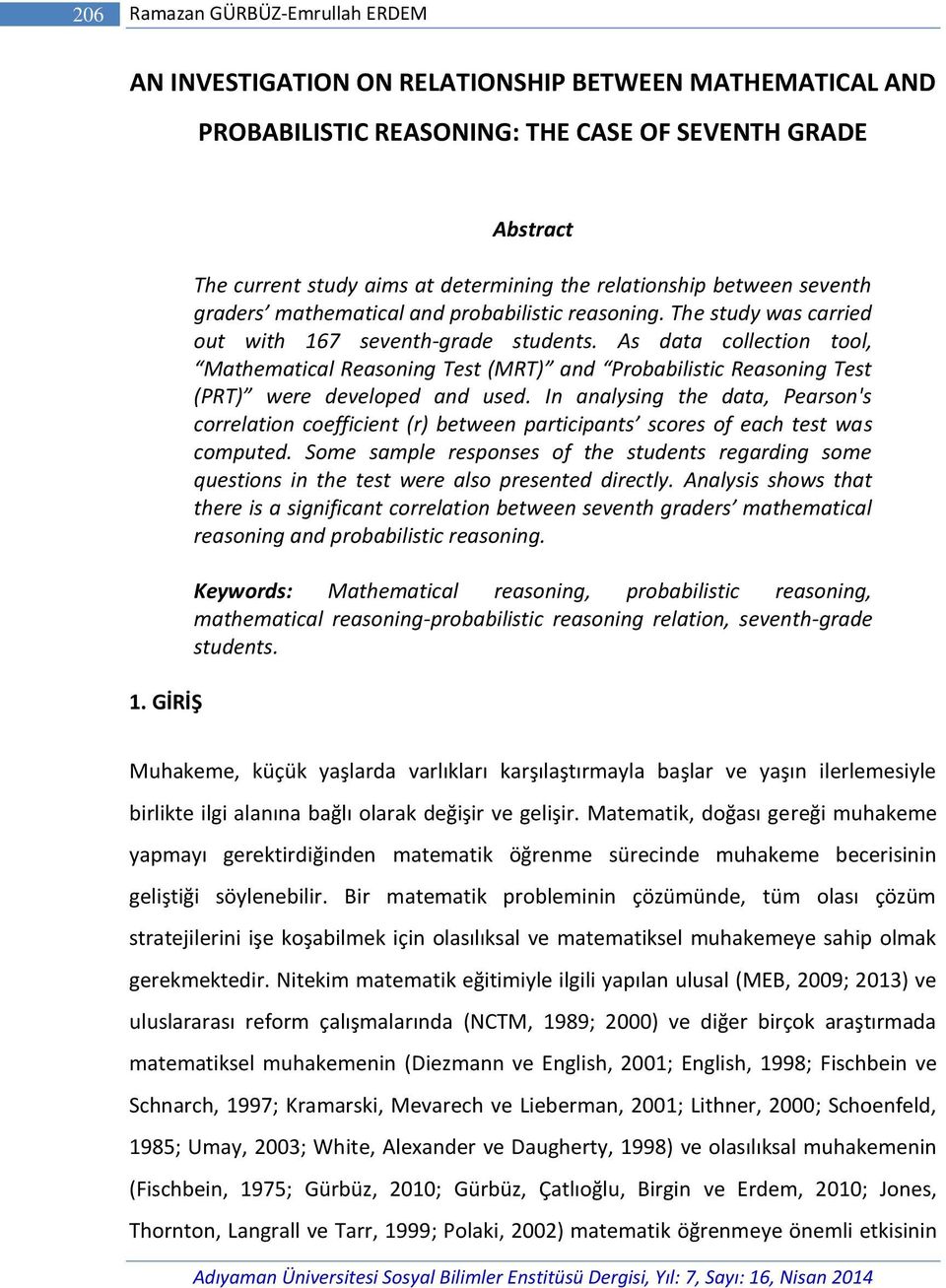 As data collection tool, Mathematical Reasoning Test (MRT) and Probabilistic Reasoning Test (PRT) were developed and used.