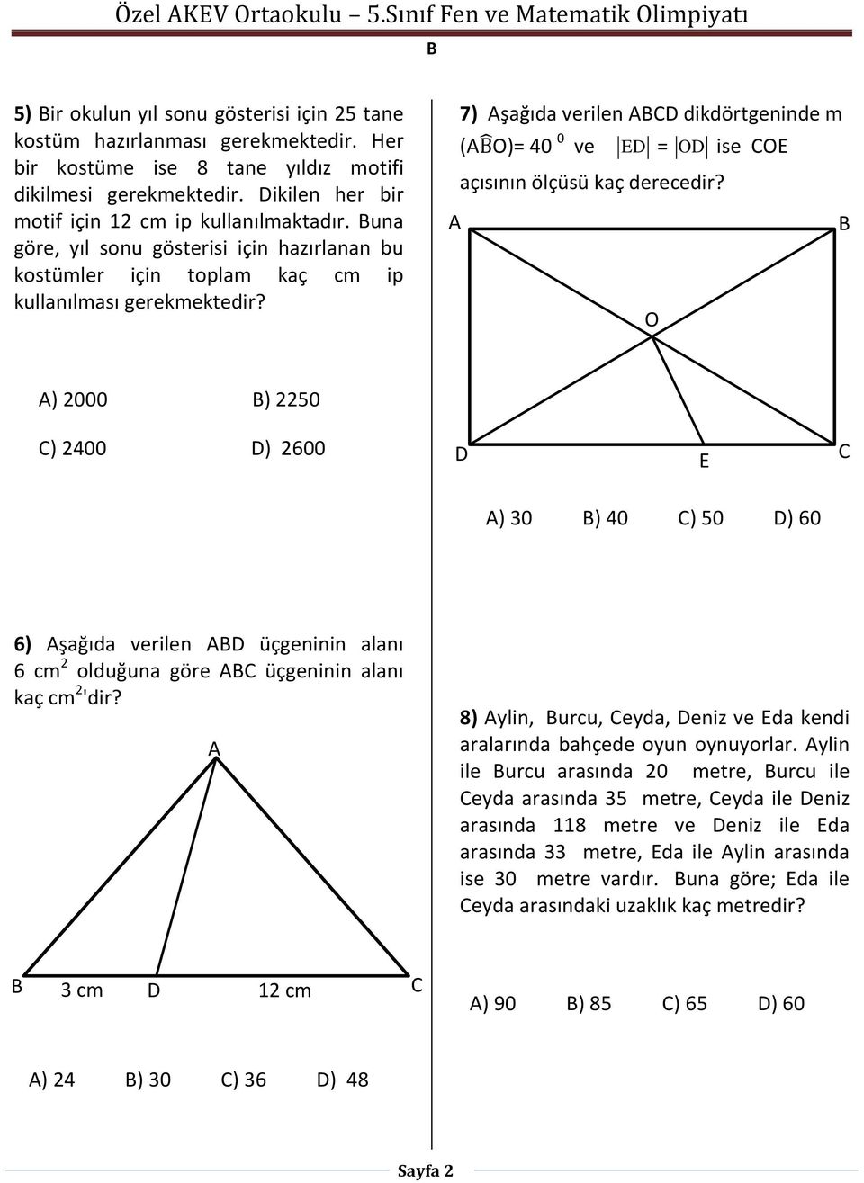 7) Aşağıda verilen ACD dikdörtgeninde m (A O)= 40 0 ve ED = OD ise COE açısının ölçüsü kaç derecedir?