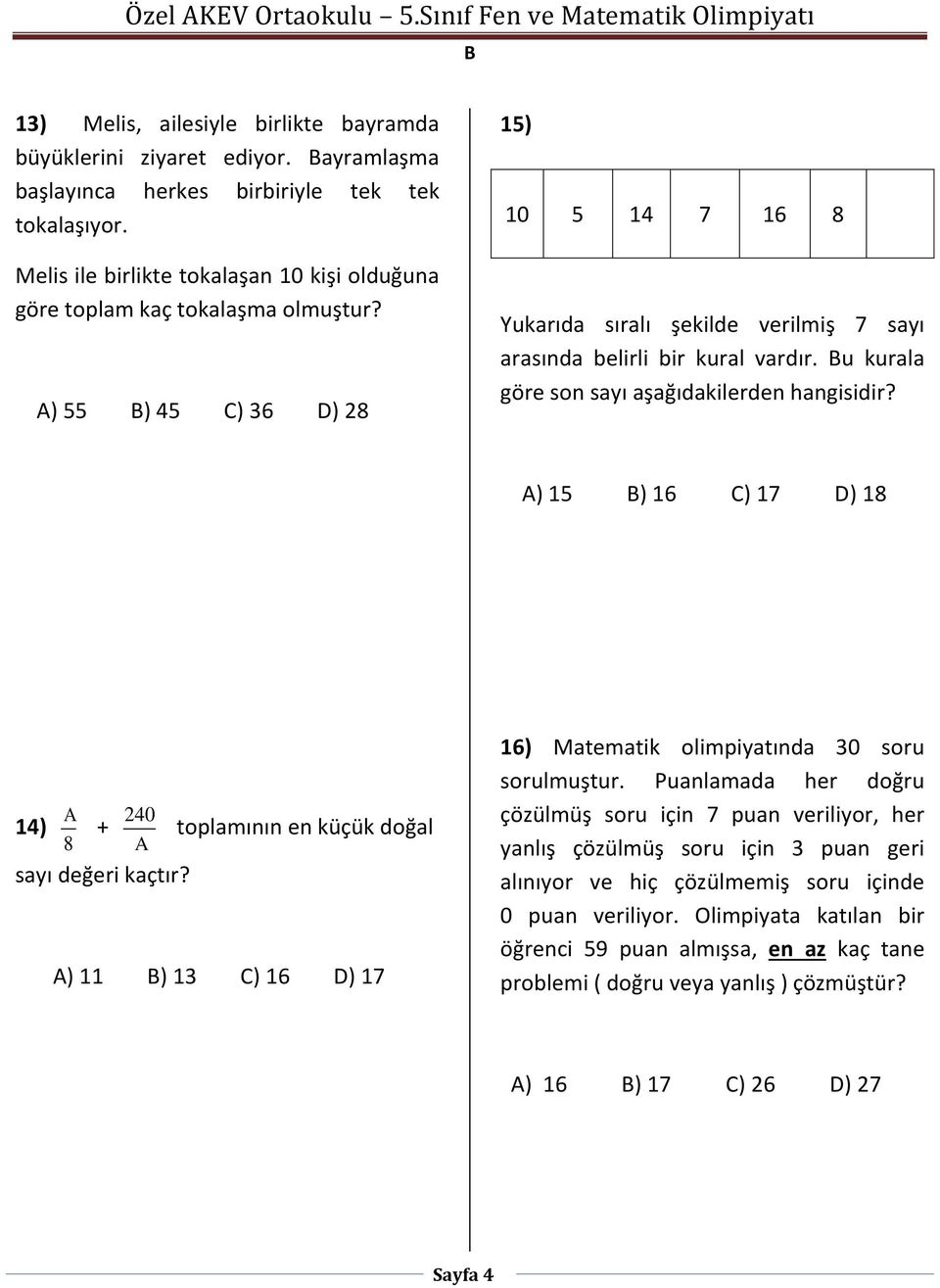 u kurala göre son sayı aşağıdakilerden hangisidir? A) 15 ) 16 C) 17 D) 18 A 240 14) + toplamının en küçük doğal 8 A sayı değeri kaçtır?