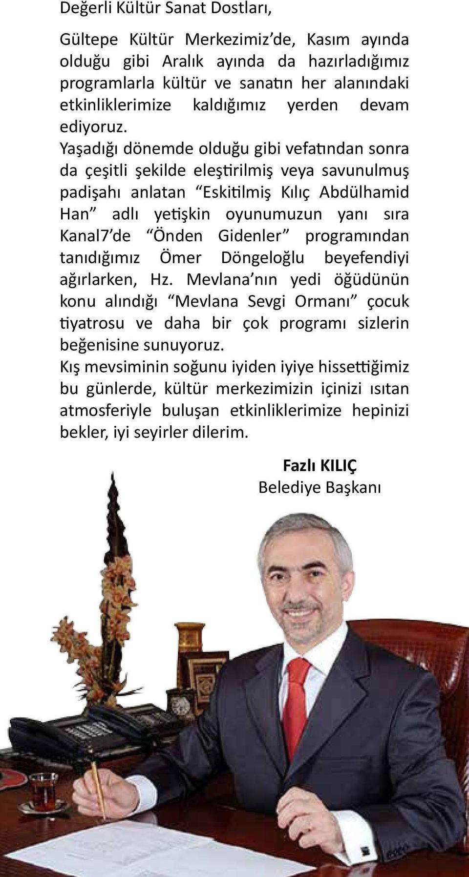 Gidenler programından tanıdığımız Ömer Döngeloğlu beyefendiyi ağırlarken, Hz.