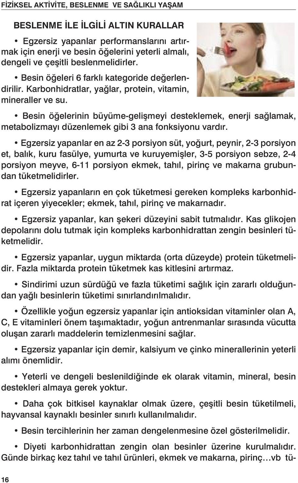 Besin öğelerinin büyüme-gelişmeyi desteklemek, enerji sağlamak, metabolizmayı düzenlemek gibi 3 ana fonksiyonu vardır.