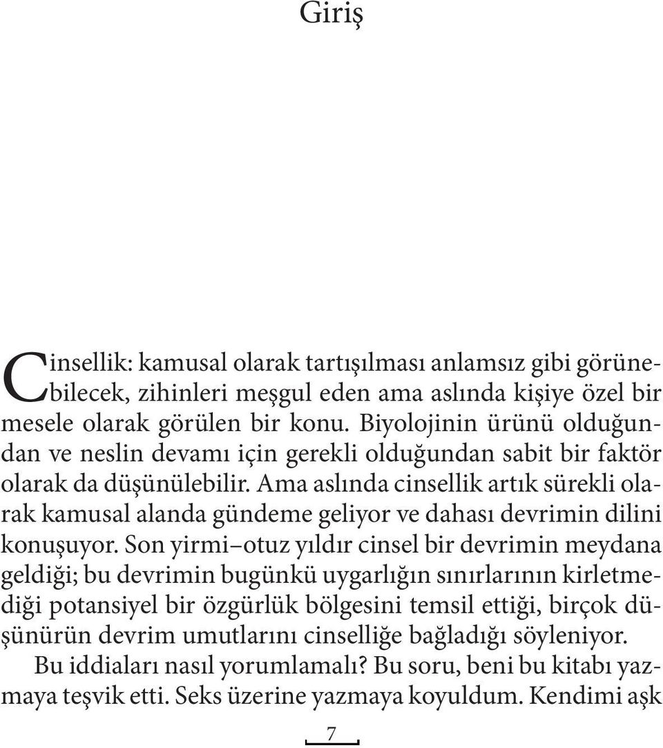 Ama aslında cinsellik artık sürekli olarak kamusal alanda gündeme geliyor ve dahası devrimin dilini konuşuyor.