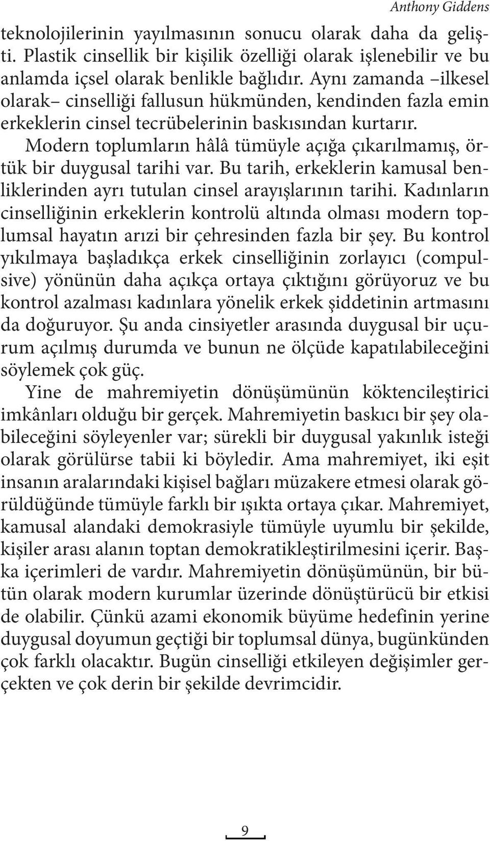 Modern toplumların hâlâ tümüyle açığa çıkarılmamış, örtük bir duygusal tarihi var. Bu tarih, erkeklerin kamusal benliklerinden ayrı tutulan cinsel arayışlarının tarihi.