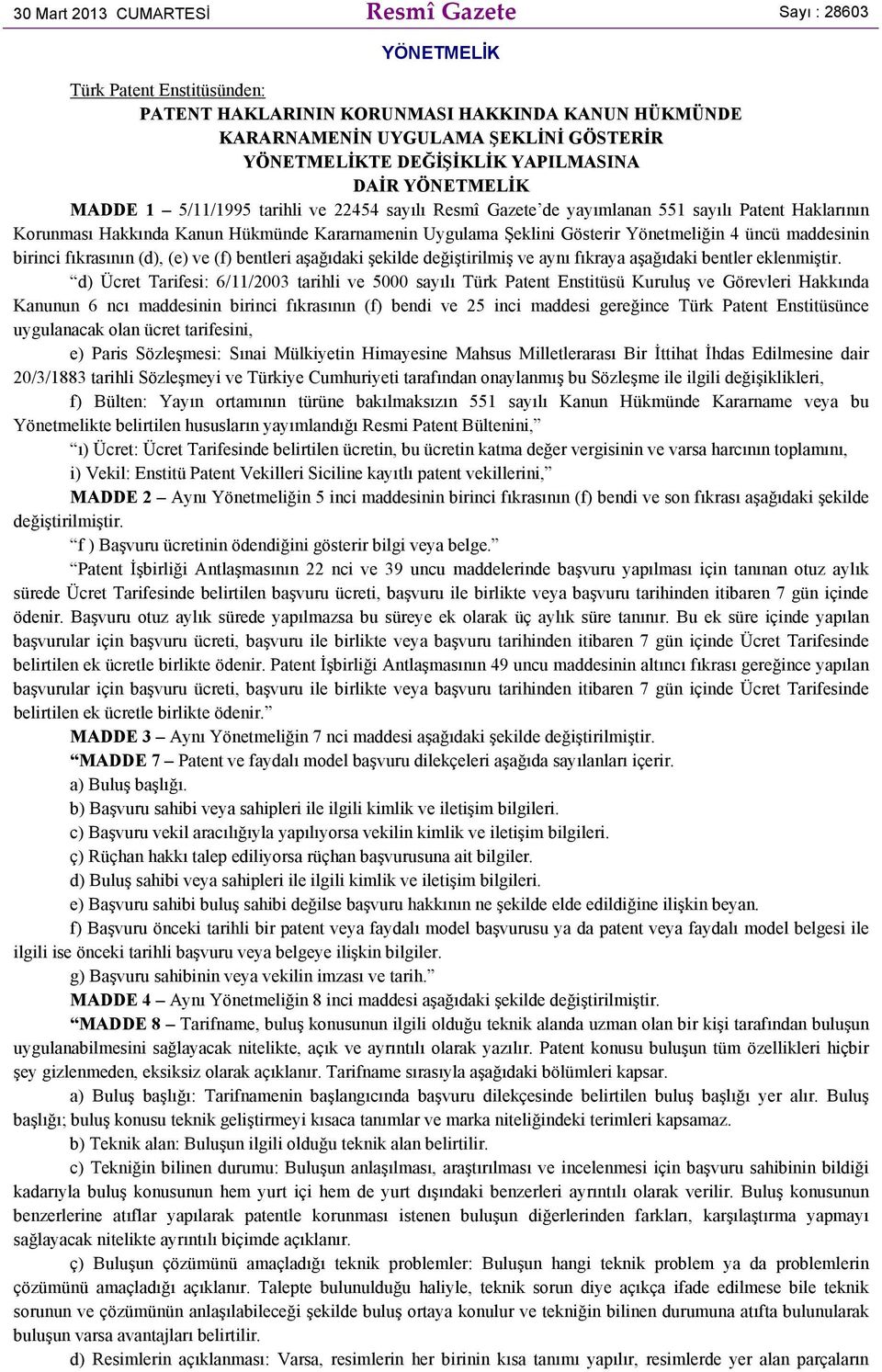 Şeklini Gösterir Yönetmeliğin 4 üncü maddesinin birinci fıkrasının (d), (e) ve (f) bentleri aşağıdaki şekilde değiştirilmiş ve aynı fıkraya aşağıdaki bentler eklenmiştir.