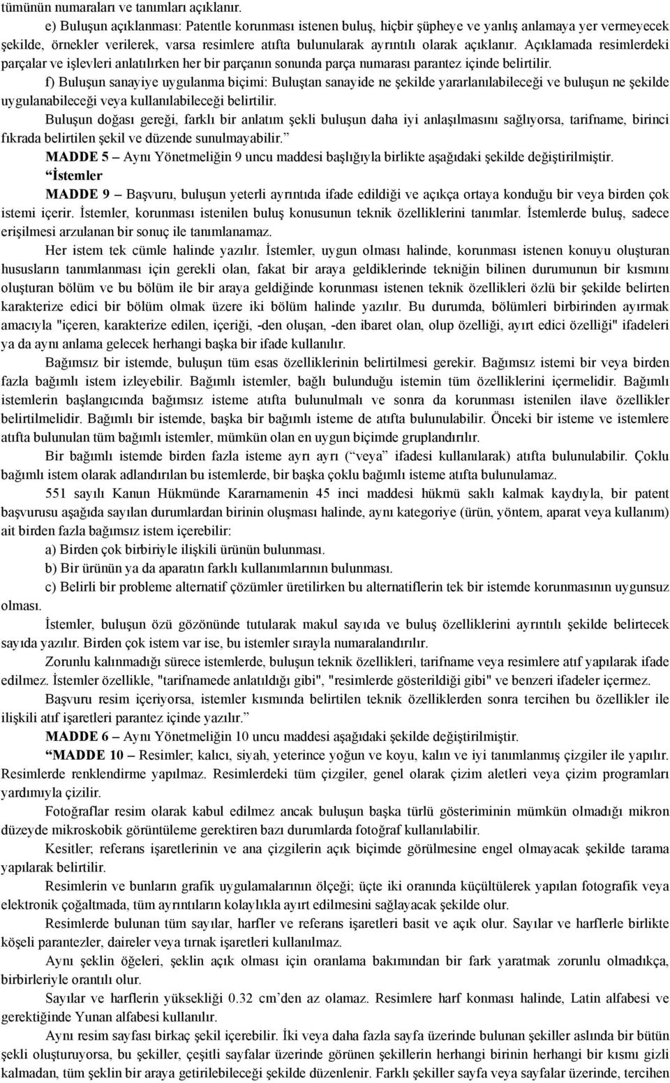 Açıklamada resimlerdeki parçalar ve işlevleri anlatılırken her bir parçanın sonunda parça numarası parantez içinde belirtilir.