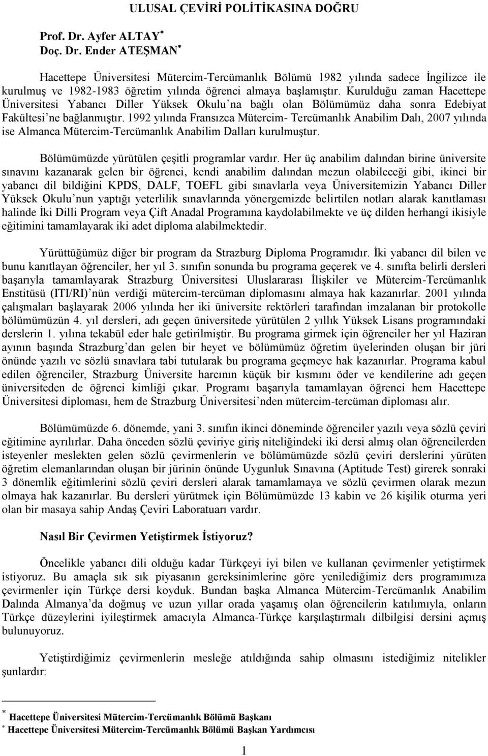 Ender ATEŞMAN ULUSAL ÇEVİRİ POLİTİKASINA DOĞRU Hacettepe Üniversitesi Mütercim-Tercümanlık Bölümü 1982 yılında sadece İngilizce ile kurulmuş ve 1982-1983 öğretim yılında öğrenci almaya başlamıştır.