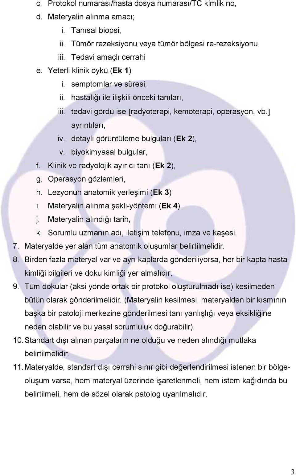 detaylı görüntüleme bulguları (Ek 2), v. biyokimyasal bulgular, f. Klinik ve radyolojik ayırıcı tanı (Ek 2), g. Operasyon gözlemleri, h. Lezyonun anatomik yerleşimi (Ek 3) i.